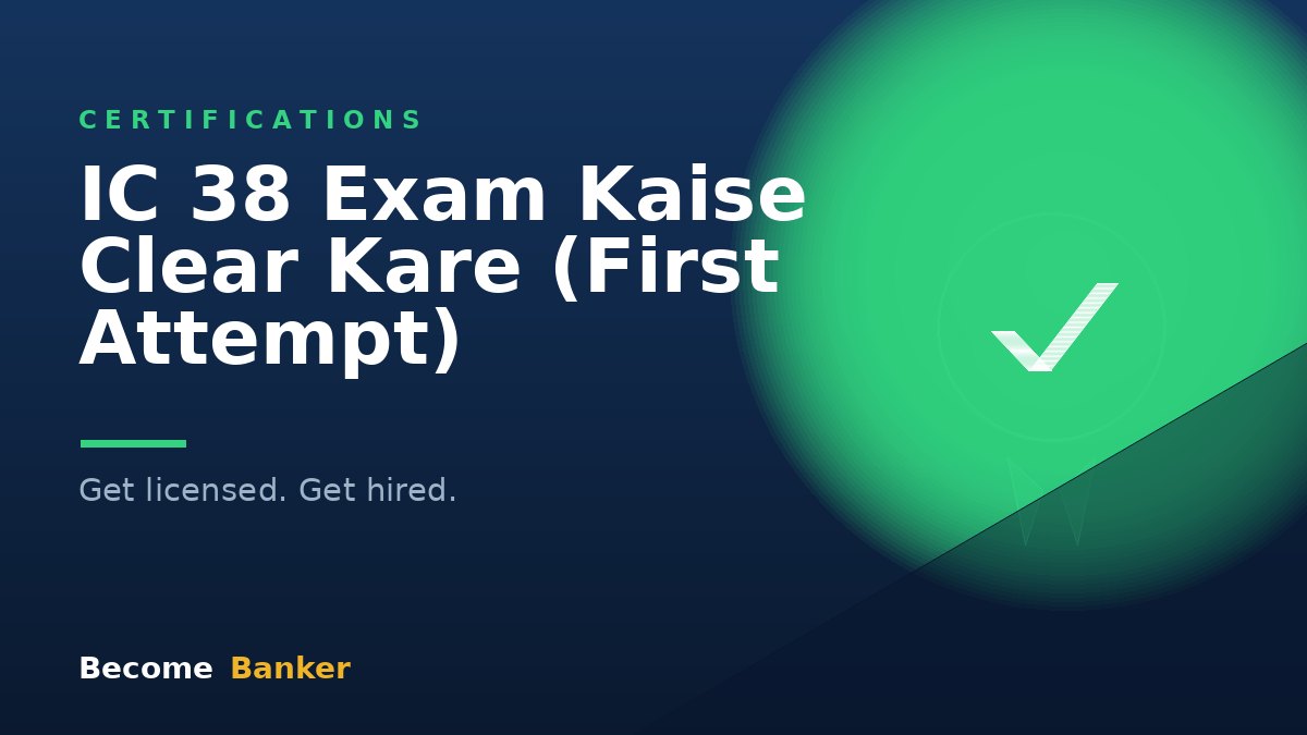 IC 38 Exam Kaise Clear Kare (First Attempt)