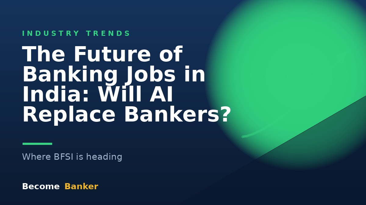 The Future of Banking Jobs in India: Will AI Replace Bankers?